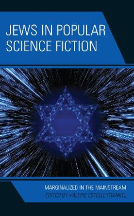Jews in Popular Science Fiction: Marginalized in the Mainstream by Valerie Estelle Frankel 9781666901474