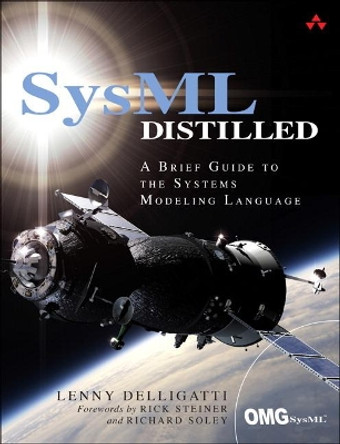 SysML Distilled: A Brief Guide to the Systems Modeling Language by Lenny Delligatti 9780321927866