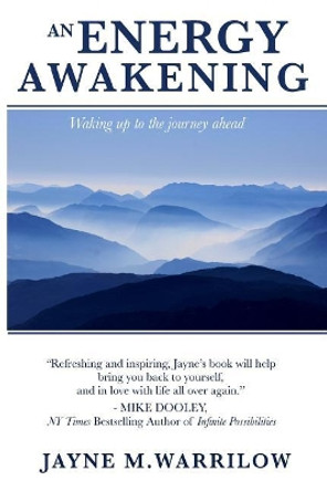 An Energy Awakening: How the Power of Energy Can Change Your Life by Jayne M Warrilow 9781947285019