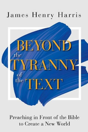 Beyond the Tyranny of the Text by James Henry Harris 9781501889066