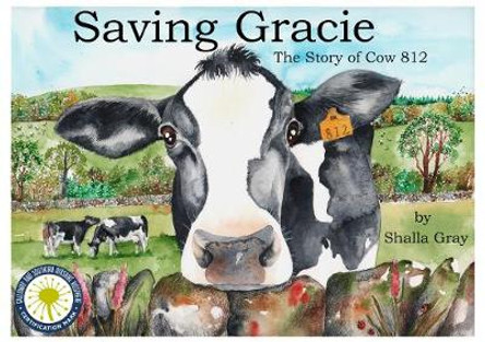 Saving Gracie: The Story of Cow 812 by Shalla Gray