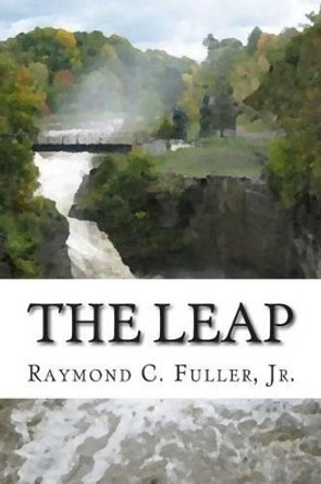 The Leap by Raymond C Fuller Jr 9781482010589