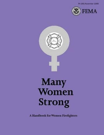 Many Women Strong: A Handbook for Women Firefighters by U S Federal Emergency Management Agency 9781484192559