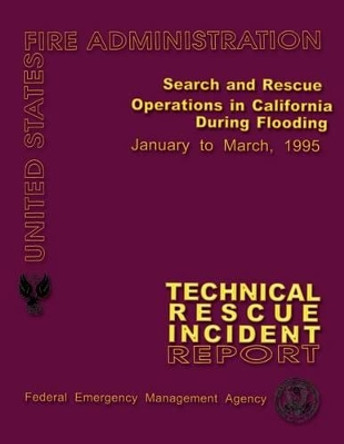 Search and Rescue Operations in California During Flooding: Technical Rescue Incident Report by U S Fire Administration 9781484844434