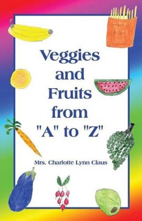 Veggies and Fruits from A to Z by Charlotte Claus 9781480901216