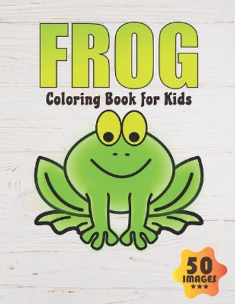 Frog Coloring Book for Kids: 50 Unique Images Coloring book for Boys, Toddlers, Girls, Preschoolers, Kids (Ages 4-6, 6-8, 8-12) by Neocute Press 9798668144570