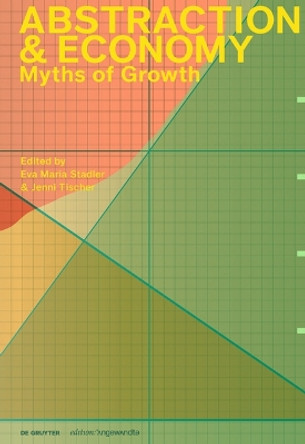 Abstraction & Economy: Myths of Growth by Eva Maria Stadler 9783111366340