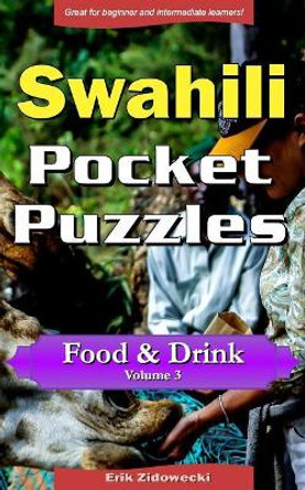 Swahili Pocket Puzzles - Food & Drink - Volume 3: A Collection of Puzzles and Quizzes to Aid Your Language Learning by Erik Zidowecki 9781979734721