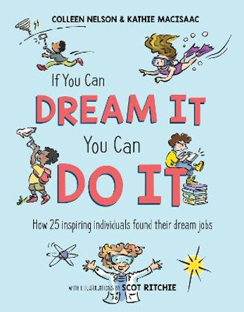 If You Can Dream It, You Can Do It: How 25 inspiring individuals found their dream jobs by Colleen Nelson