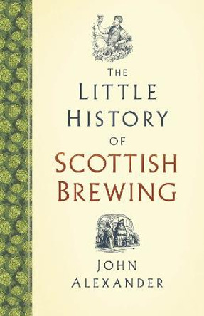 The Little History of Scottish Brewing by John Alexander