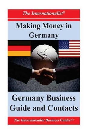 Making Money in Germany: Germany Business Guide and Contacts by Patrick W Nee 9781478335665