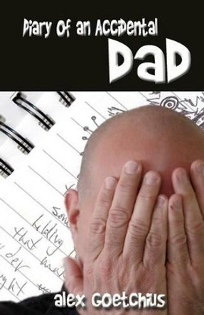 Diary of an Accidental Dad by Alex Goetchius 9781937273415