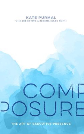 Composure: The Art of Executive Presence by Kate Purmal