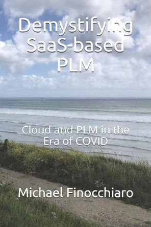 Demystifying SaaS-based PLM: Cloud and PLM in the Era of COVID by Michael Finocchiaro 9782955983829