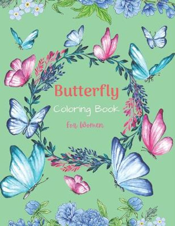 Butterfly Coloring Book For Women: 37 Unique Butterfly Designs including Flowers, Gardens - Beautiful Butterfly Coloring Book for Adults Relaxation, and Stress Relief (Unique gifts for Mom, Grandma and Aunts) by Drowsa Publications 9798554399626