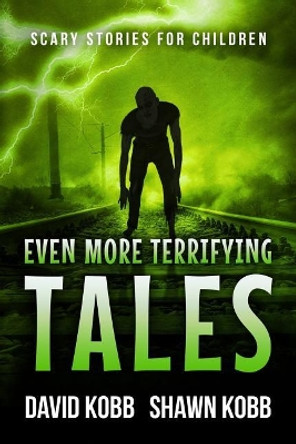 Even More Terrifying Tales: Scary Stories for Children by Shawn Kobb 9781724193384