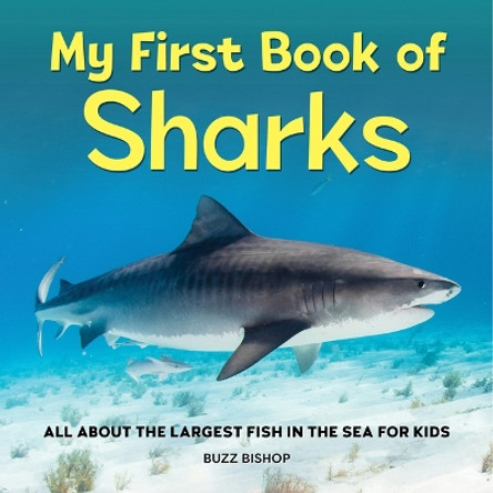 My First Book of Sharks: All about the Largest Fish in the Sea for Kids by Buzz Bishop 9781685396404