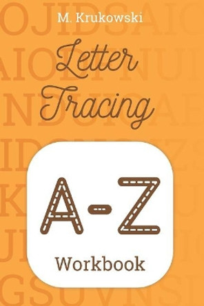 Letter Tracing A-Z: Alphabet Workbook by Mariusz Krukowski 9781797685533