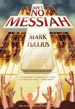 Ain't No Messiah by Mark Tullius 9781938475337