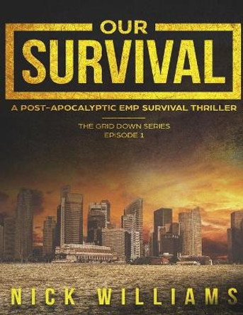 Our Survival: A Post-Apocalyptic EMP Survival Thriller by Nick Williams 9781983426612