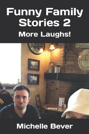 Funny Family Stories 2: More Laughs! by Michelle Bever 9781794050860