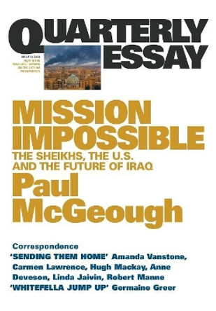 Mission Impossible: The Sheikhs, The US and The Future of Iraq: Quarterly Essay 14 by Paul McGeough 9781863951654