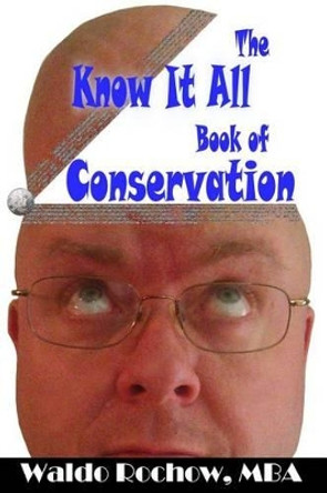 The Know It All Book of Conservation by Will Rochow 9781926469041