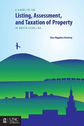 Guide to the Listing, Assessment, and Taxation of Property in North Carolina by Shea Riggsbee Denning 9781560116028