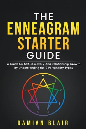 The Enneagram Starter Guide: A Guide for Self-Discovery And Relationship Growth By Understanding the 9 Personality Types by Damian Blair 9798730475410