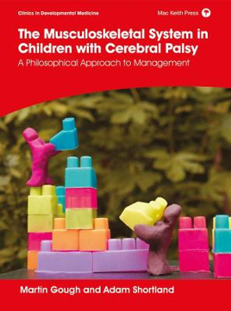 The Musculoskeletal System in Children with Cerebral Palsy: A Philosophical Approach to Management by Martin Gough