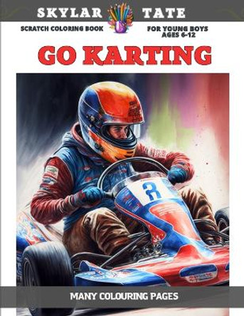 Scratch Coloring Book for young boys Ages 6-12 - Go Karting - Many colouring pages by Skylar Tate 9798852617323