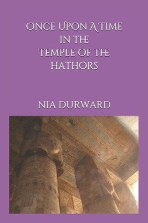 Once Upon A Time In The Temple of the Hathors by Nia Durward 9798555937490