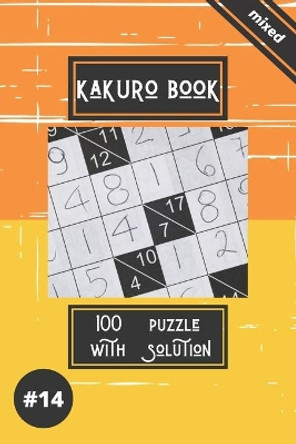 Kakuro game book #14: 100 puzzles with solutions .For challenge and to improve your skills &quot; 6 x 9 &quot; . by Kakuro Entertainment 9798556489684