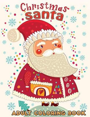 christmas santa adult coloring book: A Coloring Book With 30+ Easy & Cute Christmas Santa Claus designs To draw (Stress Relieving Coloring Pages, Coloring Book for Relaxation) by Jane Christmas Press 9798556487093