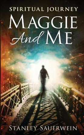 Maggie and Me: Spiritual Journey by Stanley Sauerwein 9798574604199