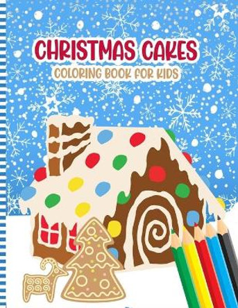 Christmas Cakes Coloring Book for Kids: A Fun Christmas Cupcakes, Cookies, Candy Activity Coloring Pages for Children + 2 Years - Cute Gift Idea for Little Girls & Boys by Cakesmas Press 9798575965572