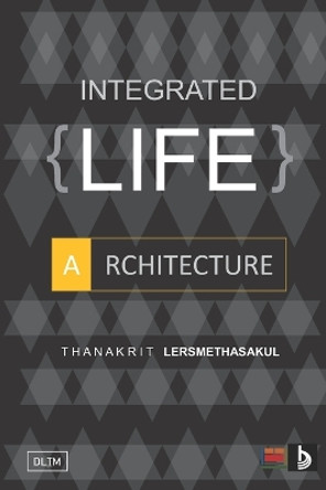 Integrated Life Architecture by Thanakrit Lersmethasakul 9798676878061