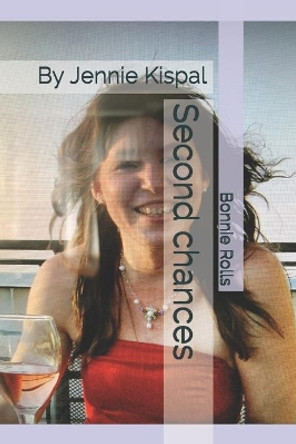 Second chances: By Jennie Kispal by Jennie Kispal 9798749978407