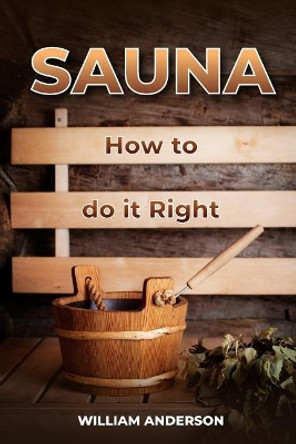 Sauna - How to Do it Right by William Anderson 9781983537479