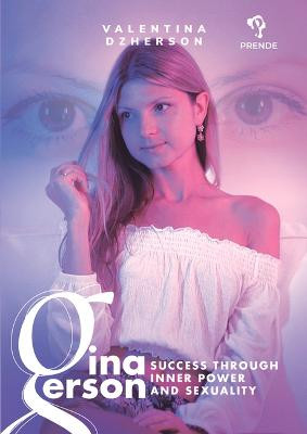 Gina Gerson: Success Through Inner Power and Sexuality by Valentina Dzherson