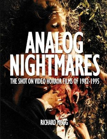 Analog Nightmares: The Shot On Video Horror Films of 1982-1995 by Mark Polonia 9781999481704