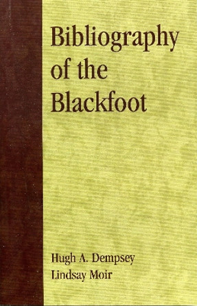 Bibliography of the Blackfoot by Hugh A. Dempsey 9780810847620