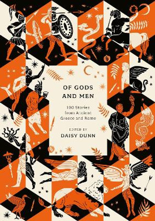 Of Gods and Men: 100 Stories from Ancient Greece and Rome by Daisy Dunn