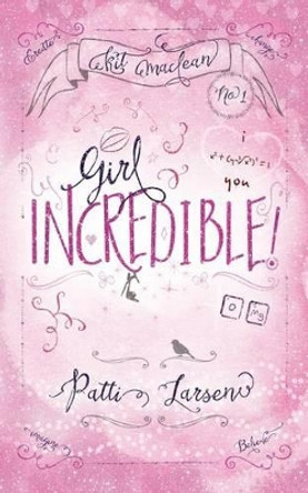 Girl Incredible by Patti Larsen 9781927464892