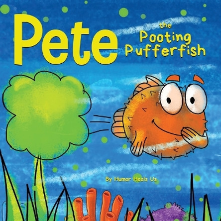 Pete the Pooting Pufferfish: A Funny Story About a Fish Who Toots (Farts) by Humor Heals Us 9781637310397