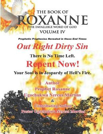 The Book Of Roxanne Volume IV Infallible Word of God: Thus Saith The Lord Out Right Dirty Sin by Ugochukwu Nereus Martins 9798552181780