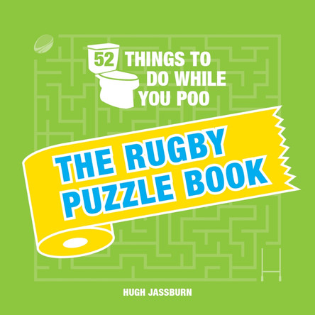 52 Things to Do While You Poo: The Rugby Puzzle Book by Hugh Jassburn