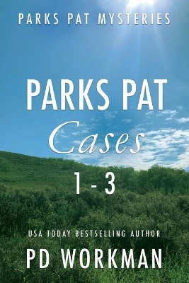 Parks Pat Mysteries 1-3: A quick-read police procedural set in picturesque Canada by P D Workman 9781774681640