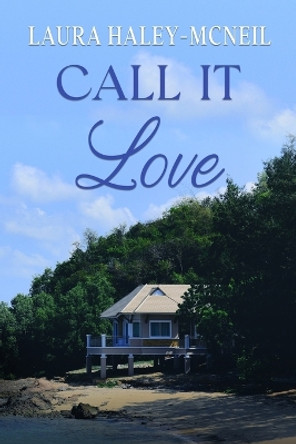 Call It Love by Laura Haley-McNeil 9798628335833