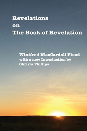 Revelations on the Book of Revelation by Winifred Maccardell Flood 9780985291006